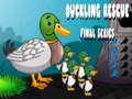 Lojë Duckling Rescue Episodi final  në internet