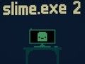Lojë Slime. exe 2  në internet