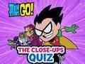 Lojë Teen Titans Shko! Kuizi i pamjeve nga afër  në internet