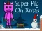 Lojë Super Pig on Xmas në internet