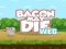 Lojë Bacon May Die në internet