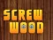 Lojë Wood Screw në internet