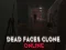 Lojë Dead Faces Clone Online në internet