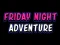 Lojë Friday adventure night në internet