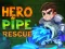 Lojë Hero Pipe Rescue në internet