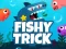Lojë Fishy Trick në internet