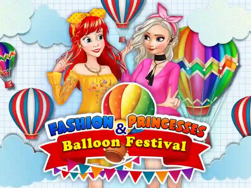 Lojë Fashion Princesses & Balloon Festival në internet