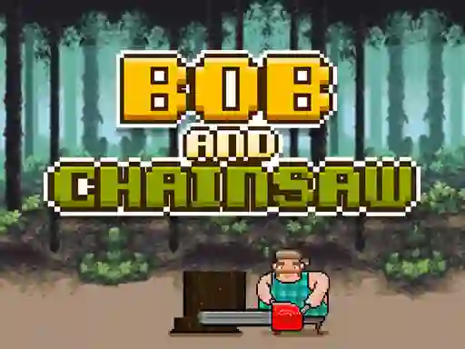 Lojë Bob and Chainsaw në internet