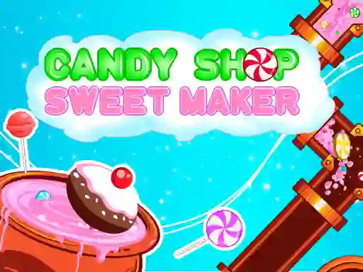 Lojë Candy Shop: Sweets Maker në internet