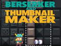 Lojë Berserker dhe Thumbnail Maker  në internet